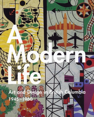 Libro A Modern Life: Art And Design In British Columbia 1...