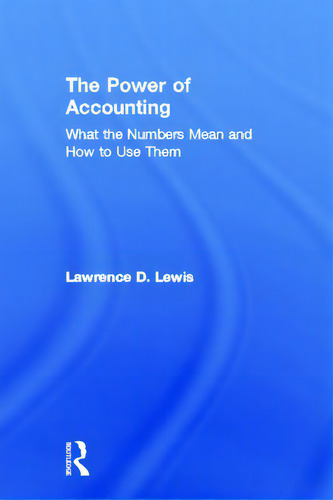 The Power Of Accounting: What The Numbers Mean And How To Use Them, De Lewis, Lawrence D.. Editorial Routledge, Tapa Dura En Inglés