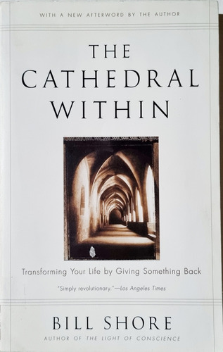 The Cathedral Within: Transforming Your Life. Bill Shore. Ra