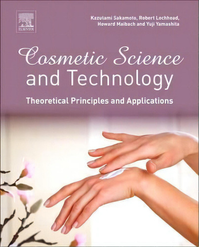 Cosmetic Science And Technology: Theoretical Principles And Applications, De Kazutami Sakamoto. Editorial Elsevier Science Publishing Co Inc, Tapa Dura En Inglés