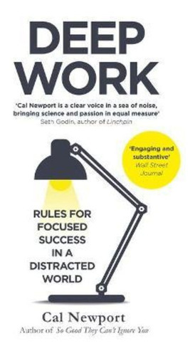 Deep Work : Rules For Focused Success In A Distracted World, De Cal Newport. Editorial Little, Brown Book Group En Inglés