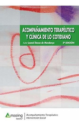 Acompanamiento Terapeutico Y Clinica De Lo Cotidiano 2a Edicion, De Leonel Dozza De Mendoça. Editorial Amazing Books S L, Tapa Blanda En Español, 2018