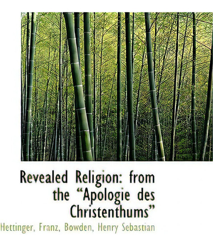 Revealed Religion: From The ?apologie Des Christenthums?, De Franz, Hettinger., Vol. 1. Editorial Bibliobazaar, Tapa Dura En Inglés