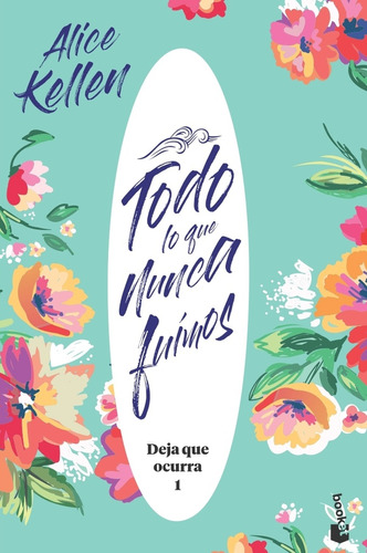 Todo Lo Que Nunca Fuimos: Deja Que Ocurra 1, De Alice Kellen. Editorial Booket, Tapa Blanda, Edición 1 En Español