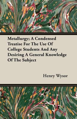 Libro Metallurgy; A Condensed Treatise For The Use Of Col...