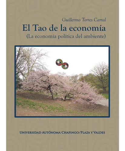 EL TAO DE LA ECONOMÍA, de Torres Carral, Guillermo.. Editorial Plaza y Valdés, tapa pasta blanda, edición 1 en español, 2015