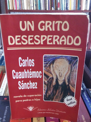 Un Gritó Desesperado.  Carlos Cuauhtémoc Sánchez.