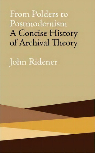 From Polders To Postmodernism : A Concise History Of Archival Theory, De John Ridener. Editorial Litwin Books, Tapa Blanda En Inglés