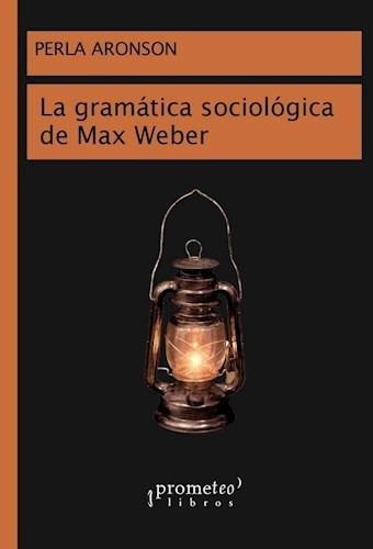 Libro La Gramatica Sociologica De Max Weber De Perla Aronson