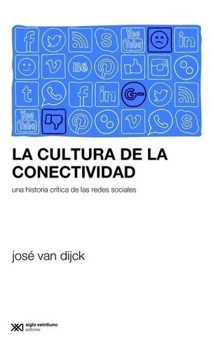 Cultura Conectividad - Jose Van Dijck - Siglo Xxi - Libro