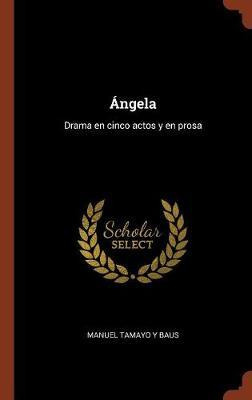 Libro Ngela : Drama En Cinco Actos Y En Prosa - Manuel Ta...