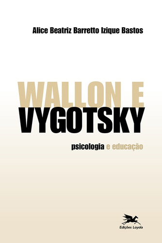 Wallon e Vygotsky: Psicologia e educação, de Bastos, Alice Beatriz Barretto Izique. Editora Associação Nóbrega de Educação e Assistência Social, capa mole em português, 2014