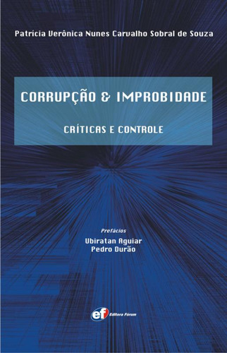 Corrupção e improbidade - críticas e controle, de Souza, Patrícia Verônica Nunes Carvalho Sobral de. Editorial Editora Fórum Ltda, capa mole em português, 2012