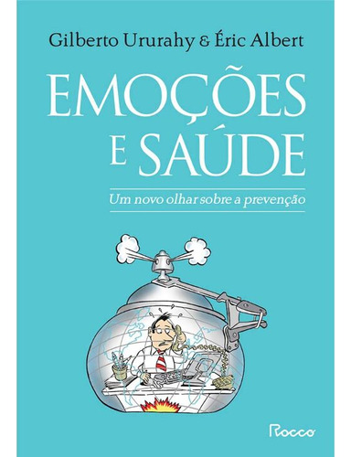 Emoções E Saúde: Um Novo Olhar Sobre A Prevenção, De Ururahy, Gilberto. Editora Rocco Em Português