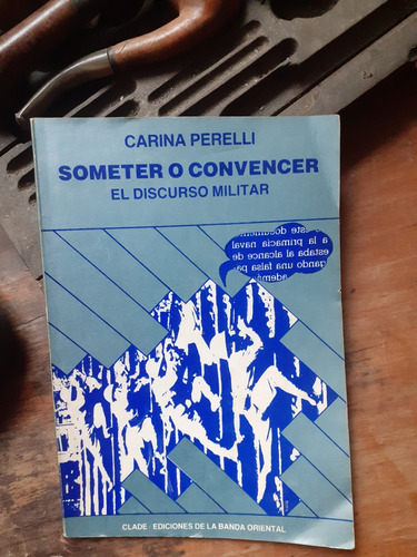 Someter O Convencer - El Discurso Militar/ Perelli Carina