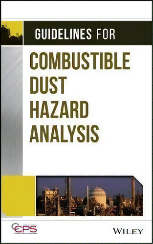 Guidelines For Combustible Dust Hazard Analysis, De Center For Chemical Process Safety (ccps). Editorial John Wiley Sons Inc, Tapa Dura En Inglés