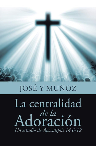 Libro: La Centralidad De La Adoración (spanish Edition)