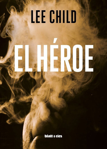 El Heroe, De Lee Child. Editorial Blatt Rios, Tapa Blanda En Español