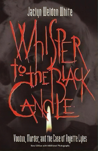 Whisper To The Black Candle: Voodoo, Murder, And The Case Of Anjette Lyles (p360/mrc), De Weldon White Jaclyn. Editorial Mercer University Press, Tapa Blanda En Inglés