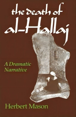 The Death Of Al-hallaj-a Dramatic Narrative, De Herbert Mason. Editorial University Notre Dame Press, Tapa Blanda En Inglés