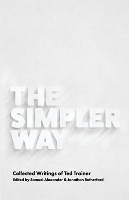 Libro The Simpler Way : Collected Writings Of Ted Trainer...