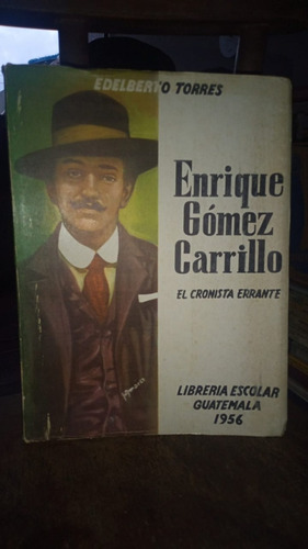 Enrique Gomez Carrillo. Cronista Errante. Edelberto Torres