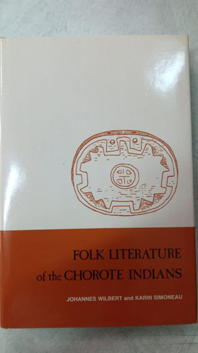 Folk Literature Of The Chorote Indians - Wilbert & Simoneau