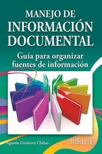 Manejo De Información Documental Guía Para Organiza, Trillas