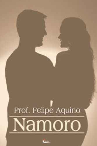 Livro Namoro Peparar-se para o Casamento, de Felipe Aquino. Editora Cleofas, capa mole em português