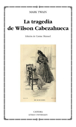 La Tragedia De Wilson Cabezahueca, De Mark Twain. Editorial Cátedra, Edición 1 En Español