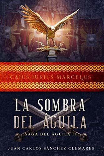 Libro : La Sombra Del Aguila (saga Del Aguila) - Sanchez