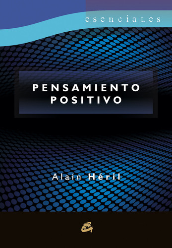 Pensamiento Positivo, De Héril, Alain. Esenciales, Vol. 1. Editorial Gaia Ediciones, Tapa Pasta Blanda, Edición 1a En Español, 2013