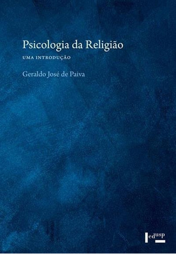 Psicologia Da Religiao: Uma Introduçao - 1ªed.(2022), De Geraldo Jose De Paiva. Editora Edusp, Capa Mole, Edição 1 Em Português, 2022