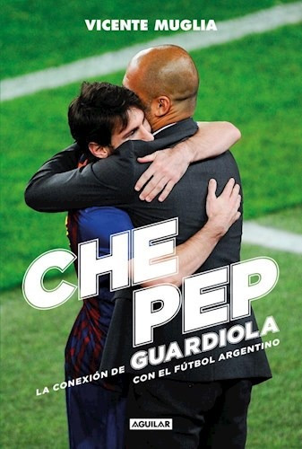 Che Pep. La conexión de Guardiola con el fútbol argentino