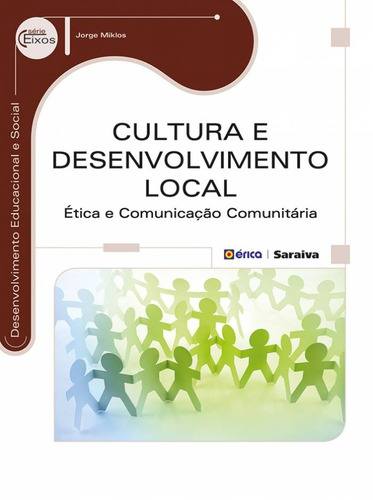 Cultura e desenvolvimento local: Ética e comunicação comunitária, de Miklos, Jorge. Editora Saraiva Educação S. A., capa mole em português, 2014