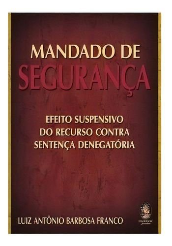 Mandado de Segurança, de FRANCO, LUIZ A. BARBOSA. Editora Madras, capa mole, edição 1 em português