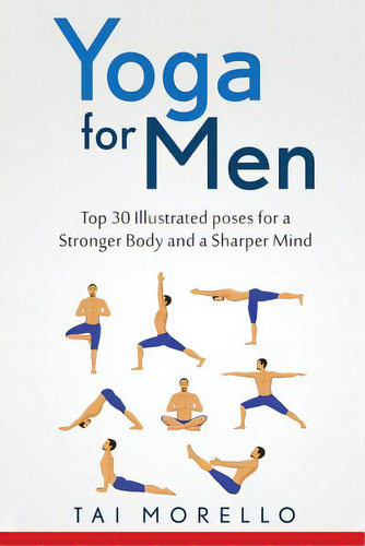 Yoga For Men: Top 30 Illustrated Poses For A Stronger Body And A Sharper Mind, De Morello, Tai. Editorial Createspace, Tapa Blanda En Inglés