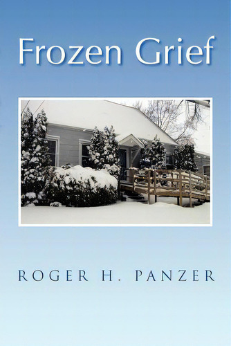 Frozen Grief, De Panzer, Roger H.. Editorial Authorhouse, Tapa Blanda En Inglés