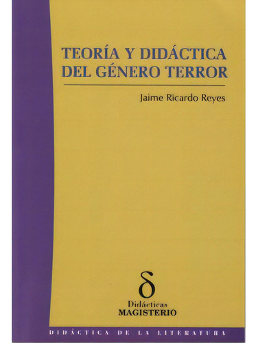 Teoría Y Didáctica Del Género Terror, De Jaime Ricardo Reyes. 9582008925, Vol. 1. Editorial Editorial Cooperativa Editorial Magisterio, Tapa Blanda, Edición 2007 En Español, 2007