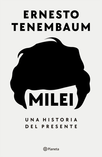 Libro Milei Una Historia Del Presente - Ernesto Tenembaum
