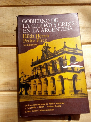 Gobierno De La Ciudad Y Crisis En La Argentina. Herzer/ Pire