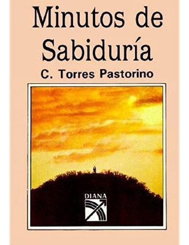 Minutos De Sabiduria, De C. Torres Pastorino. Editorial Diana En Español