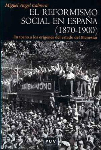 El Reformismo Social En España (1870-1900), De Miguel Ángel Cabrera. Editorial Publicacions De La Universitat De València, Tapa Blanda, Edición 1 En Español, 2014