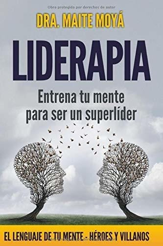Liderapia. Entrena Tu Mente Para Ser Un Super Lider, de Moyá, Ma. Editorial Independently Published en español