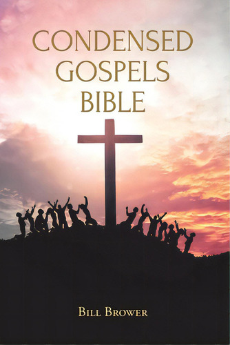 Condensed Gospels Bible, De Brower, Bill. Editorial Christian Faith Pub Inc, Tapa Blanda En Inglés