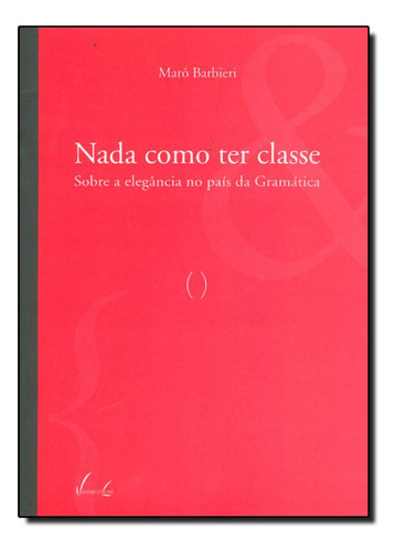 Nada Como Ter Classe: Sobre A Elegância No Pais Da Gramáti, De Marô Barbieri. Editora Vieira E Lent, Capa Mole Em Português