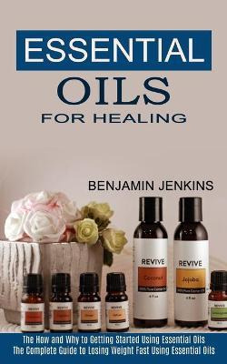 Libro Essential Oils For Healing : The How And Why To Get...