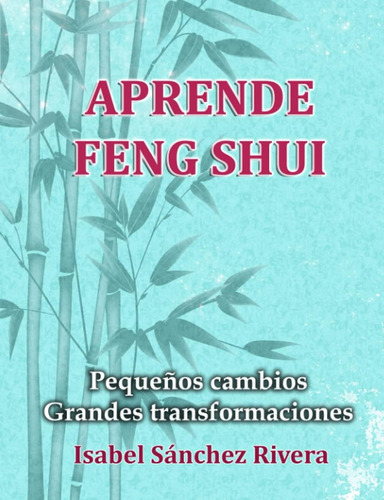 Libro: Aprende Feng Shui: Pequeños Cambios = Grandes Transfo