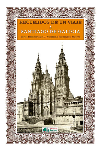 Recuerdos De Un Viaje Ã¡ Santiago De Galicia - Fidel Pita...