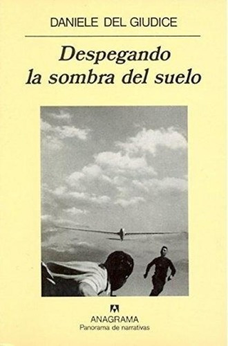 Despegando La Sombra Del Suelo - Del Giudice Daniele, De Del Giudice Daniele. Editorial Anagrama En Español